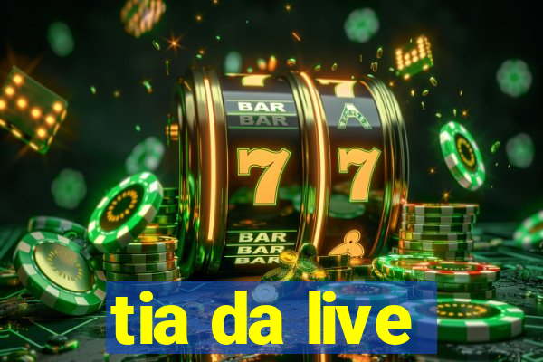 tia da live